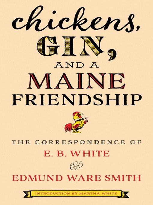 Title details for Chickens, Gin, and a Maine Friendship by E.B. White - Available